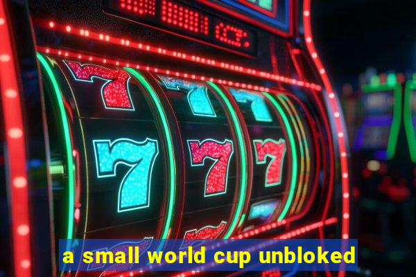 a small world cup unbloked